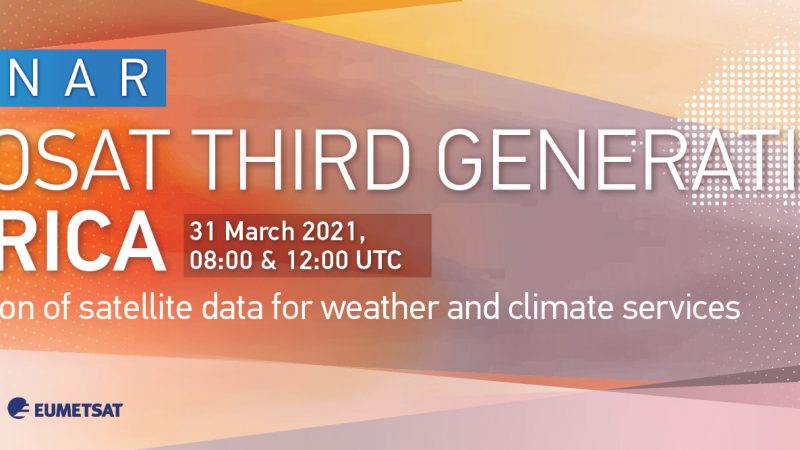 Webinar on Meteosat Third Generation in Africa, 31 March 2021 – 2021 Série de webinaires sur l’observation de la Terre en Afrique